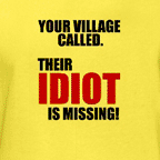 Rude t-shirts - your village called, their idiot is missing, yellow mens t-shirt.