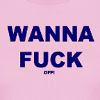 Offensive t-shirts - Wanna Fuck (off) womens colored t-shirts.