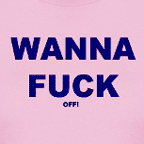 Rude t-shirts - Wanna Fuck (off) womens colored t-shirts.