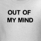 Out of my Mind - Crazy t-shirts.
