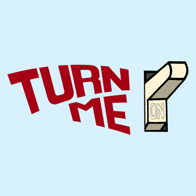 Turn Me On