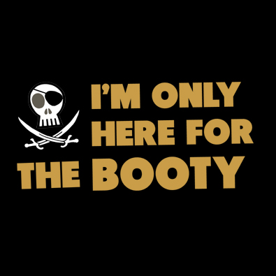 I'm only here for the Booty - funny party Pirate t-shirt.